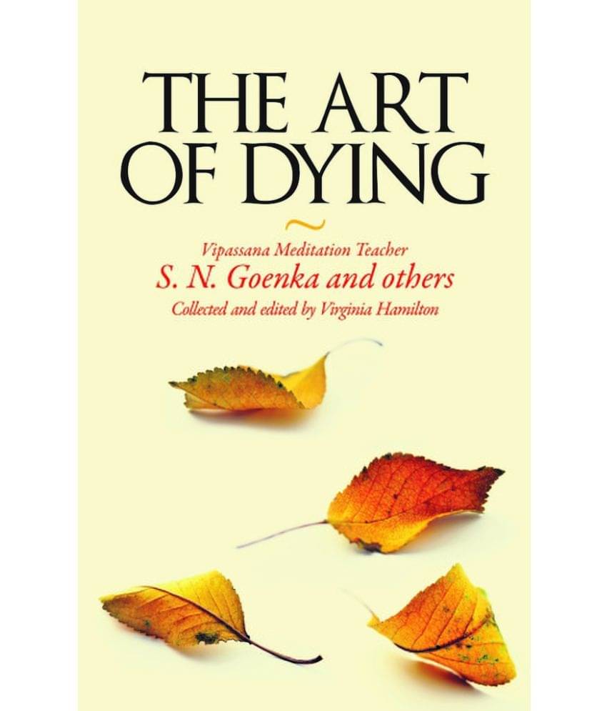 The Art Of Dying - Collected Articles By S.N. Goenka And Others. The Art Of Dying - Collected Articles By S.N. Goenka And Others.