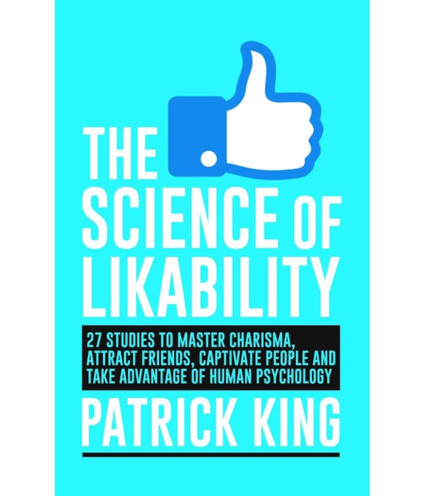     			The Science Of Likability - 27 Studies To Master Charisma, Attract Friends, Capativate People And Take Advantage Of Human Psychology