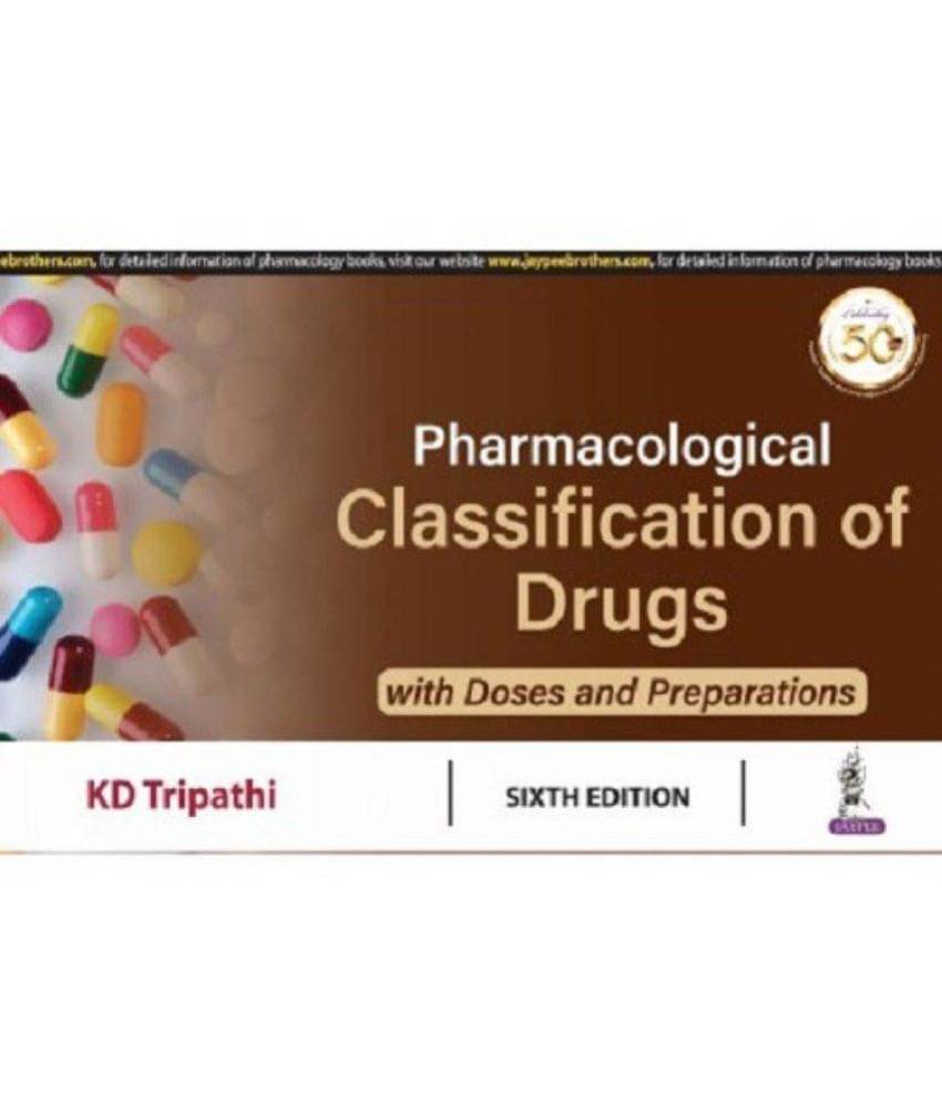 Pharmacological Classification of Drugs with Doses and Preparations by KD Tripathi Pharmacological Classification of Drugs with Doses and Preparations by KD Tripathi