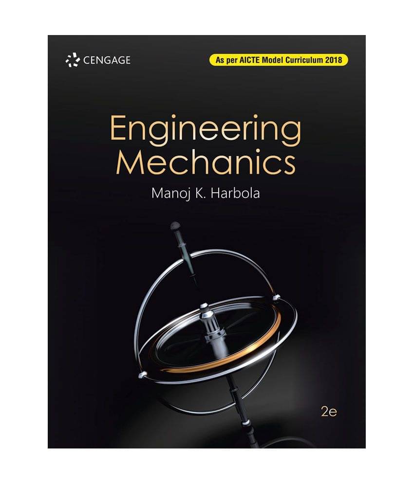 Engineering Mechanics (As per AICTE Model Curriculum 2018) Edition 2 by Manoj K Harbola Engineering Mechanics (As per AICTE Model Curriculum 2018) Edition 2 by Manoj K Harbola