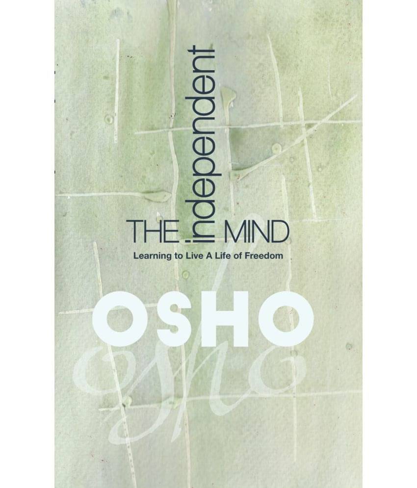 The Independent Mind :Learning to Live a Life of Freedom by Osho The Independent Mind :Learning to Live a Life of Freedom by Osho