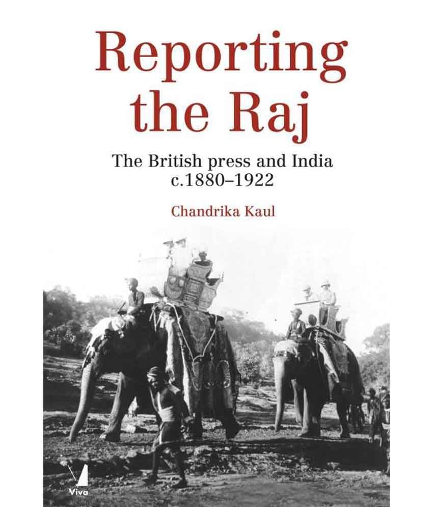     			Reporting The Raj: The British Press And India C. 1880-1922