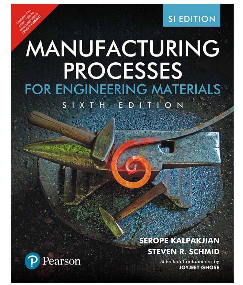 Manufacturing Processes for Engineering Materials, SI Edition by Pearson Manufacturing Processes for Engineering Materials, SI Edition by Pearson