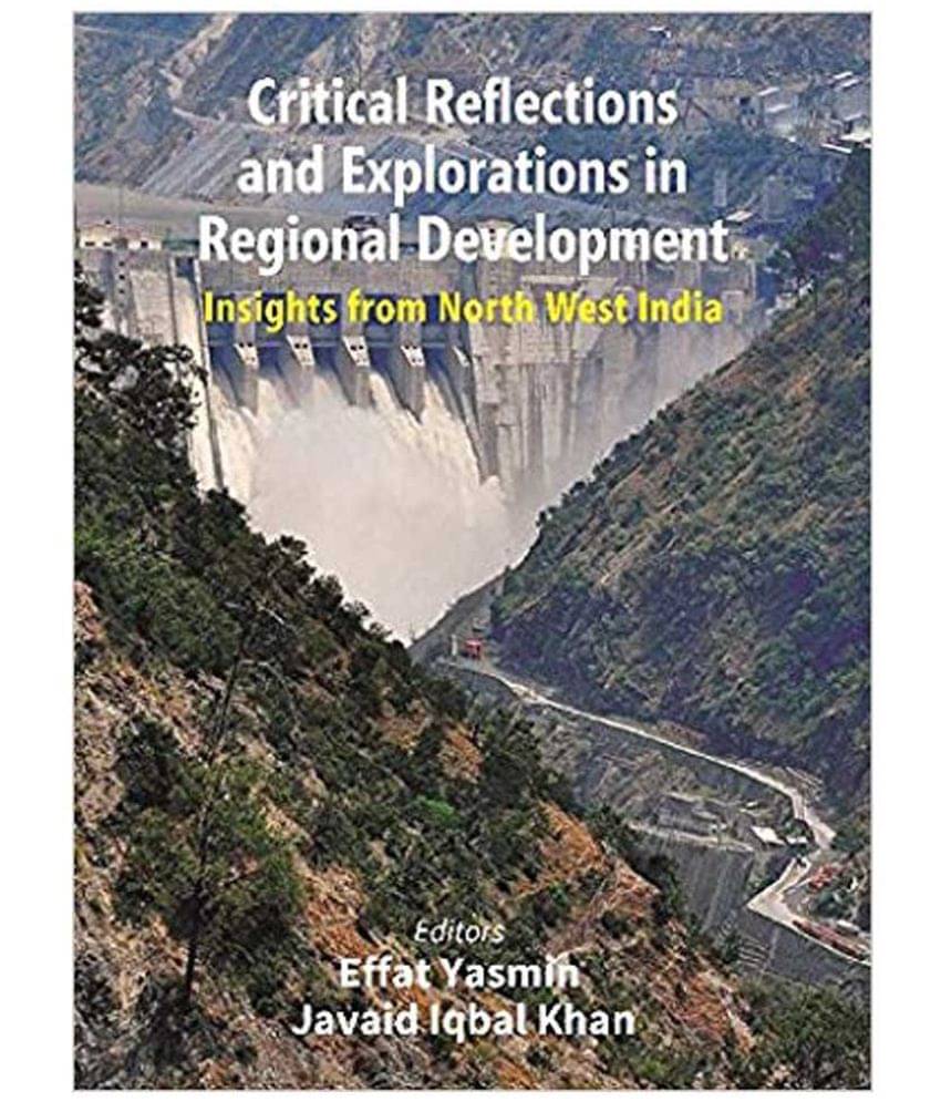 Critical Reflections and Explorations in Regional Development: Insights from North West India Critical Reflections and Explorations in Regional Development: Insights from North West India