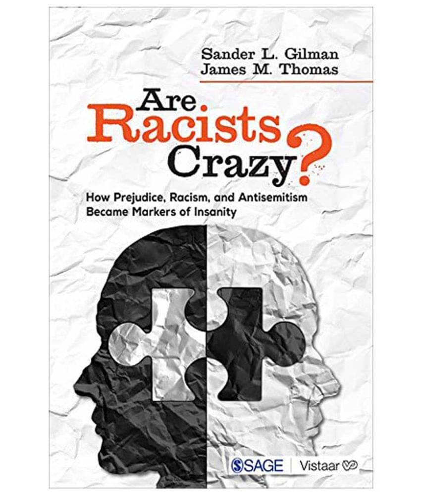     			Are Racists Crazy? How Prejudice, Racism, and Antisemitism Became Markers of Insanity