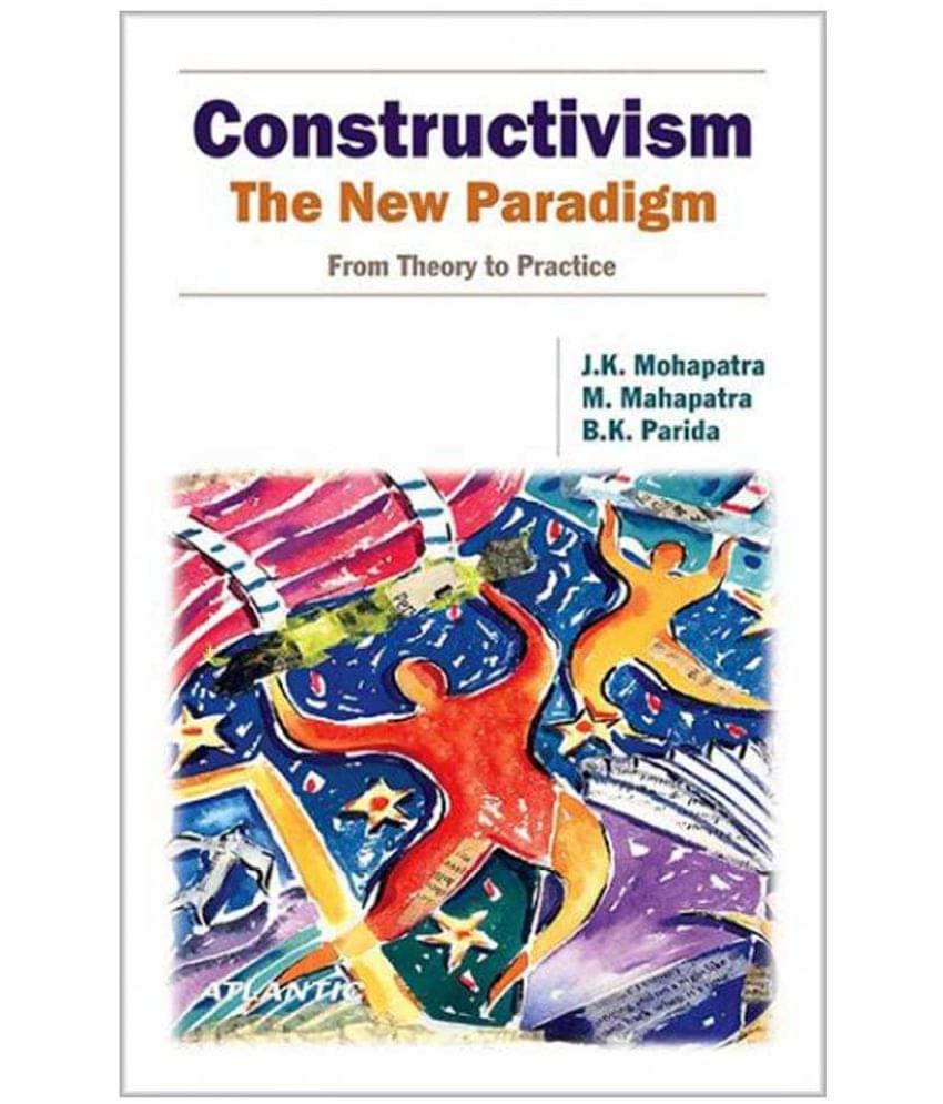 Constructivism The New Paradigm (From Theory to Practice) Constructivism The New Paradigm (From Theory to Practice)