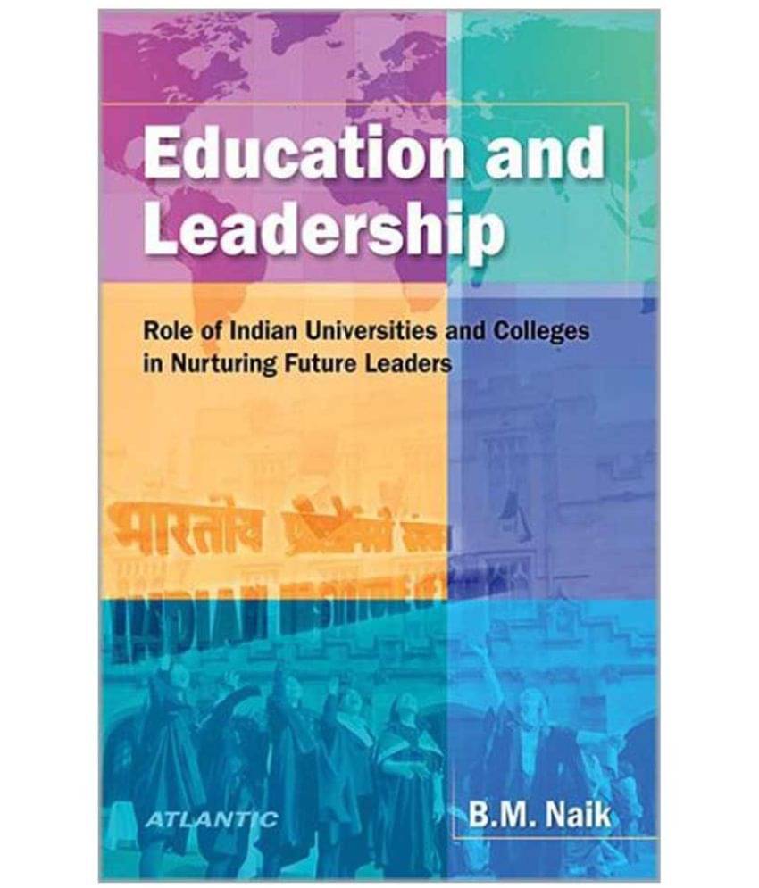     			Education And Leadership Role of Indian Universities and Colleges in Nurturing Future Leaders