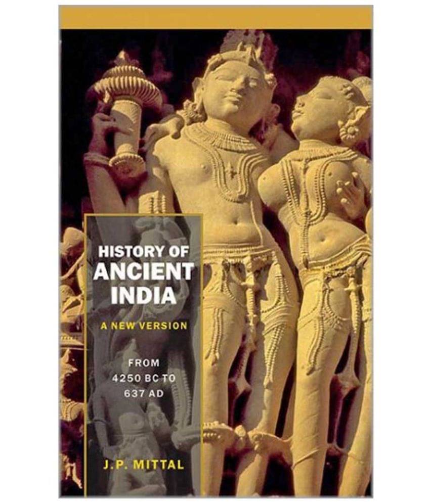     			History Of Ancient India (A New Version) From 4250 B.C. to 637 A.D.