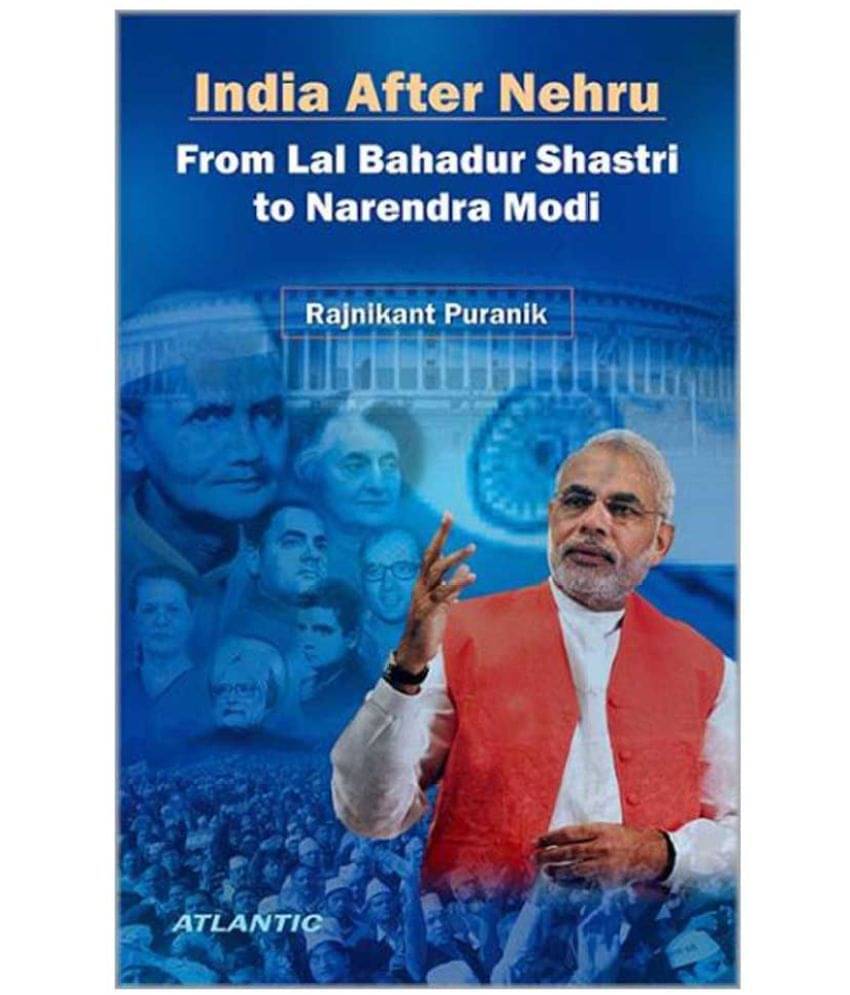 India After Nehru From Lal Bahadur Shastri to Narendra Modi India After Nehru From Lal Bahadur Shastri to Narendra Modi