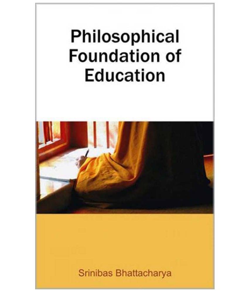    			Philosophical Foundation Of Education 