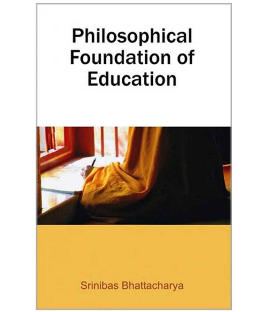 Philosophical Foundation Of Education Philosophical Foundation Of Education