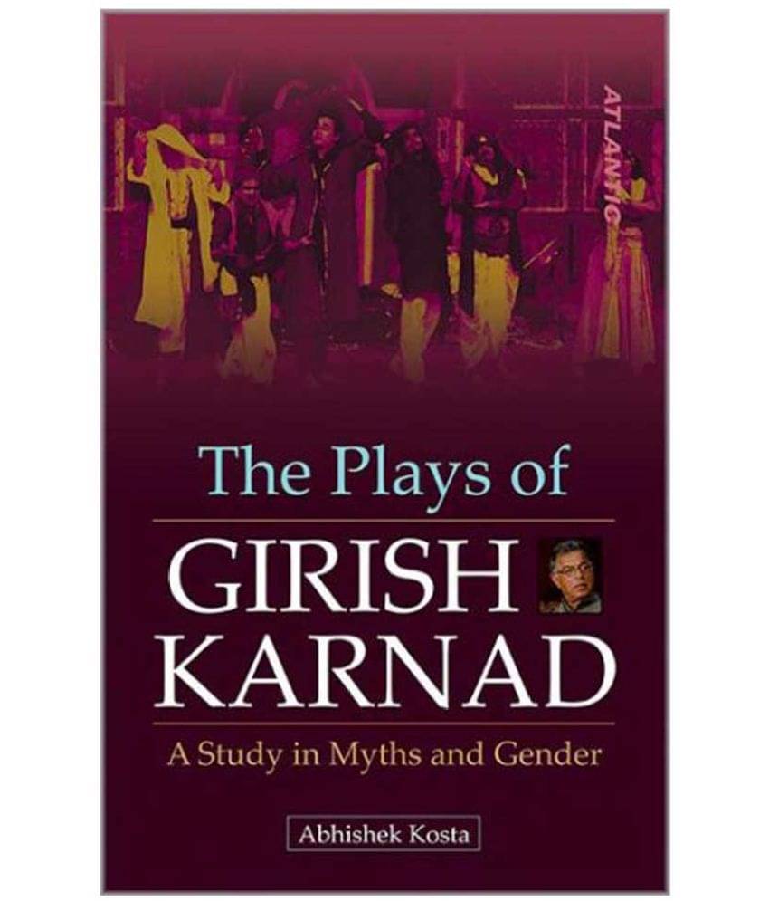     			The Plays Of Girish Karnad A Study In Myths And Gender