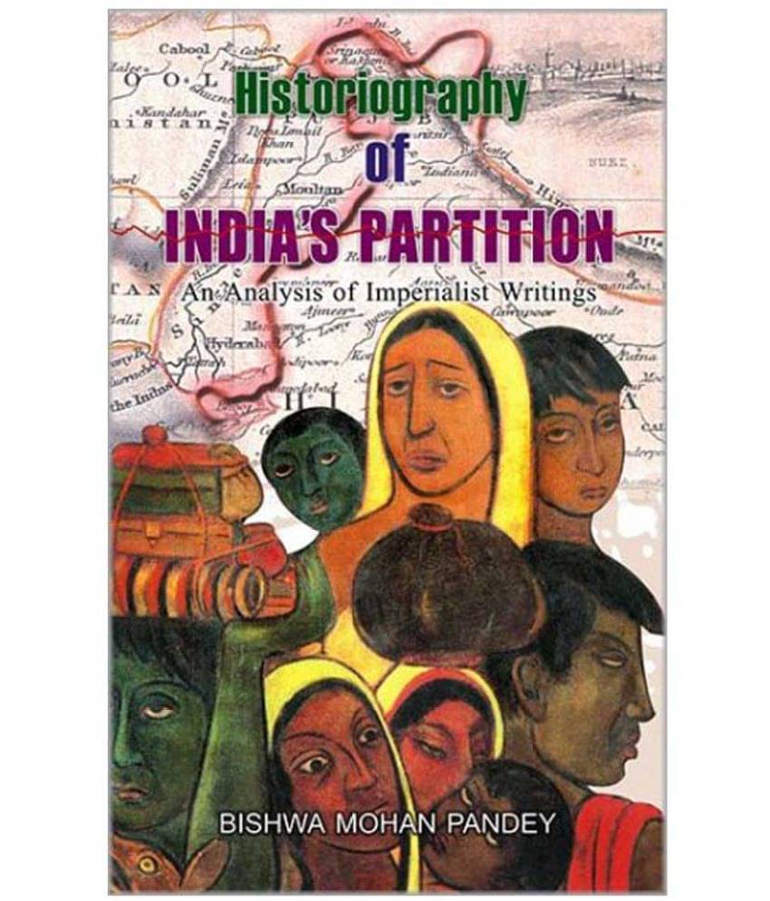 Historiography of India's Partition An Analysis Of Imperialist Writings Historiography of India's Partition An Analysis Of Imperialist Writings