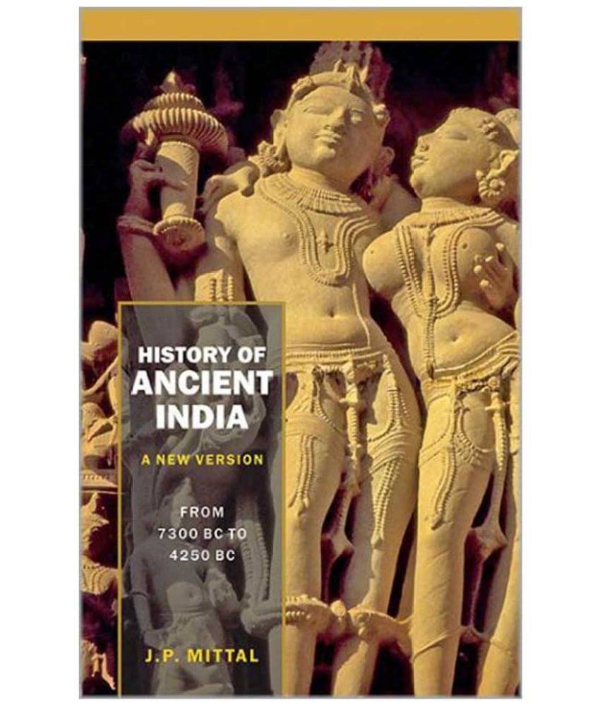     			History Of Ancient India (A New Version) From 7300 B.C. to 4250 B.C.