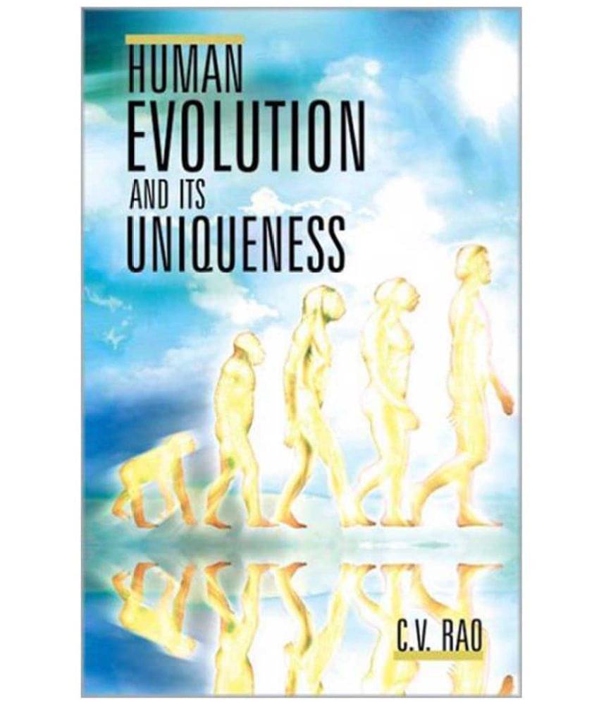     			Human Evolution And Its Uniqueness 
