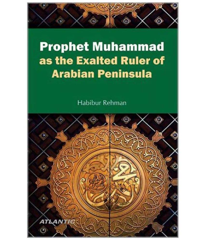 Prophet Muhammad As The Exalted Ruler Of Arabian Peninsula Prophet Muhammad As The Exalted Ruler Of Arabian Peninsula