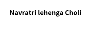 Navratri lehenga Choli