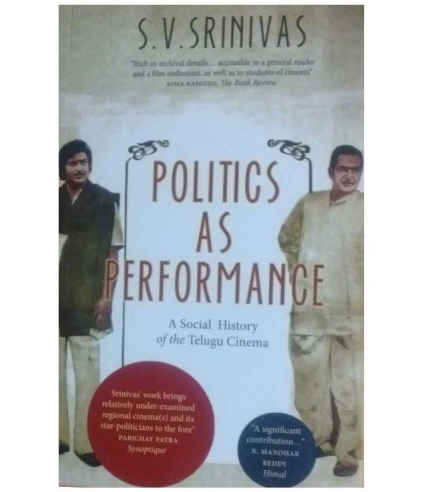 Politics as Performance: A Social History of the Telugu Cinema Politics as Performance: A Social History of the Telugu Cinema