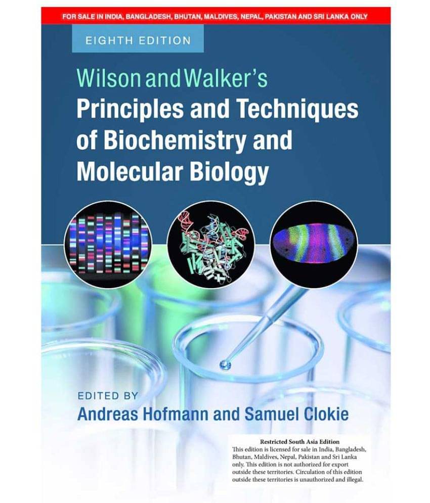 Wilson and Walker's Principles and Techniques of Biochemistry and Molecular Biology Wilson and Walker's Principles and Techniques of Biochemistry and Molecular Biology