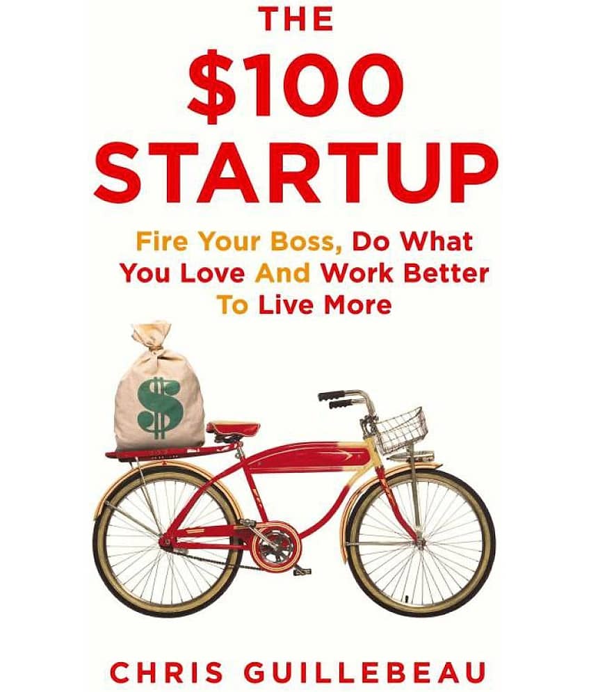 The Dollar 100 Startup: Fire Your Boss, Do What You Love and Work Better To Live More(The ,100 Startup) - Stationery | Buy online on ZillyBuy