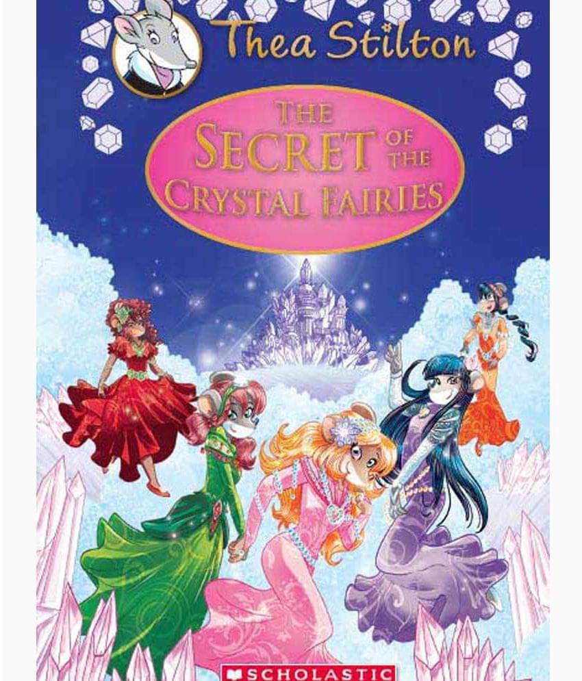 The Secret Of The Crystal Fairies (Thea Stilton Special Edition #7): A Geronimo Stilton Adventure The Secret Of The Crystal Fairies (Thea Stilton Special Edition #7): A Geronimo Stilton Adventure
