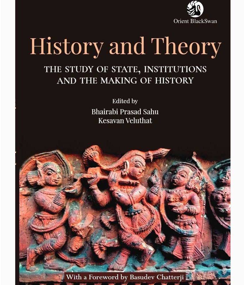 History and Theory: The Study of State, Institutions and the Making of History History and Theory: The Study of State, Institutions and the Making of History