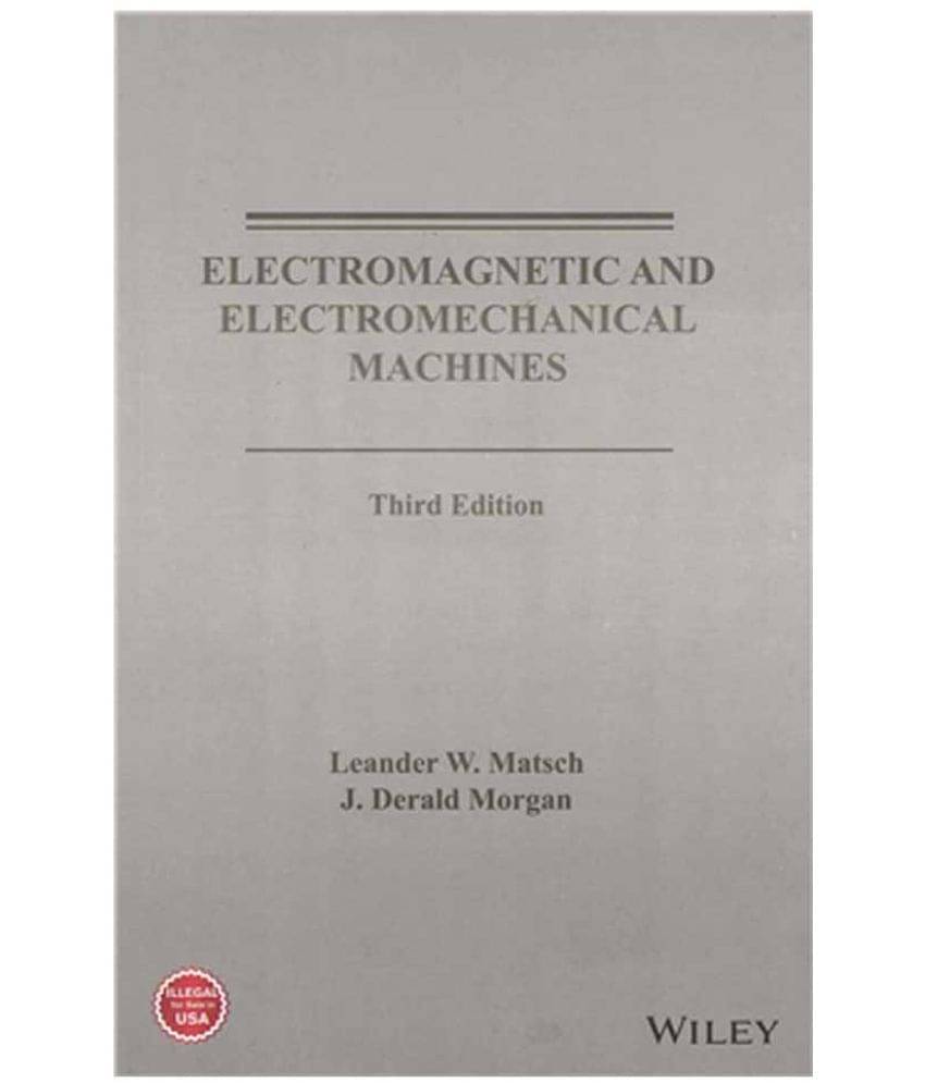     			Electromagnetic and Electromechanical Machines, 3rd Edition [Paperback] Leander W. Matsch and J. Derald Morgan