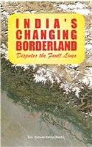 India'S Changing Borderland Disputes The Fault Lines     			India'S Changing Borderland Disputes The Fault Lines