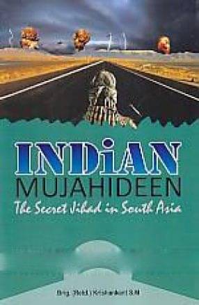 Indian Mujahideen The Secret Jihad In South Asia Indian Mujahideen The Secret Jihad In South Asia