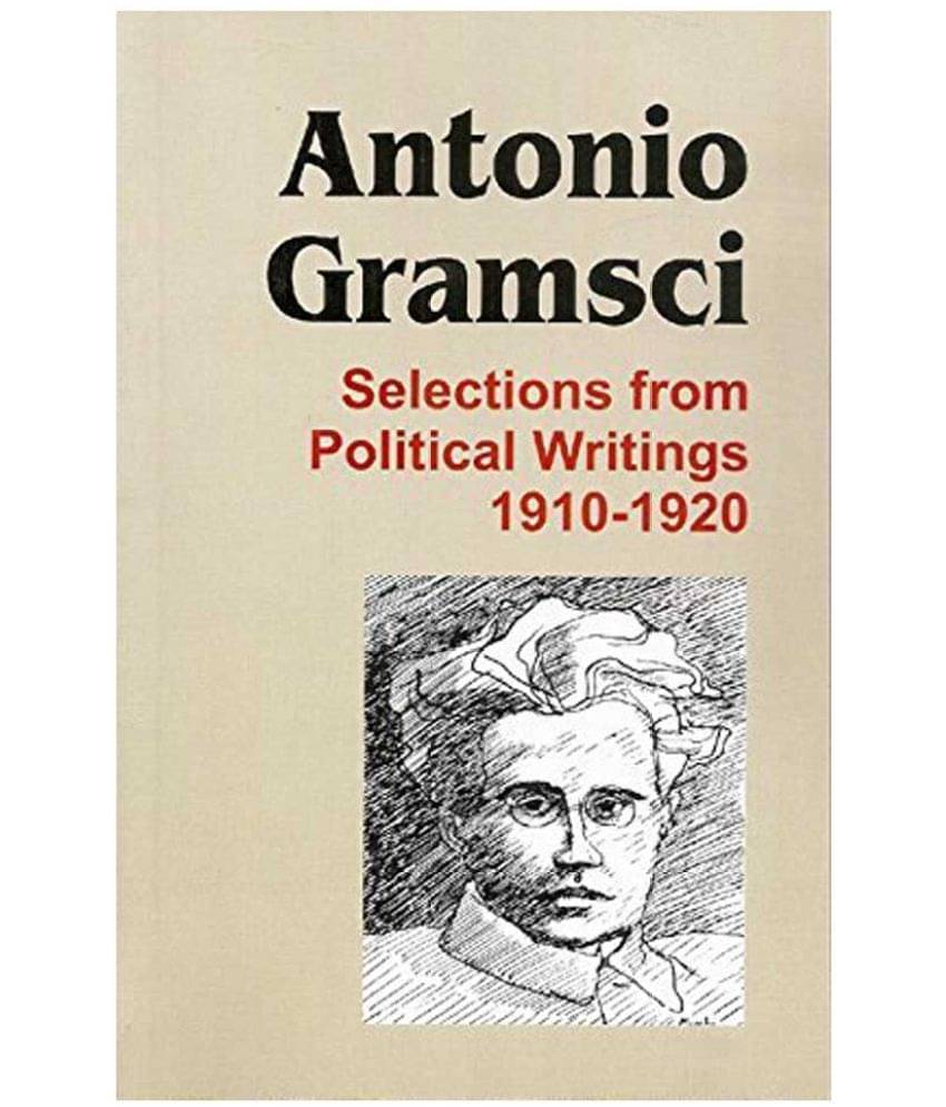 Antonio Gramsci: Selections From Political Writings 1910-1920     			Antonio Gramsci: Selections From Political Writings 1910-1920