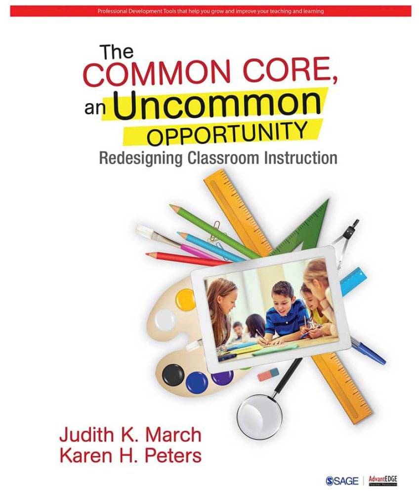 Common Core, An Uncommon Opportunity: Redesigning Classroom Instruction Common Core, An Uncommon Opportunity: Redesigning Classroom Instruction