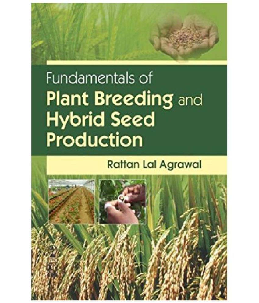 Fundamentals Of Plant Breeding And Hybrid Seed Production Fundamentals Of Plant Breeding And Hybrid Seed Production