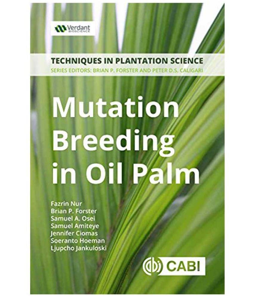 Mutation Breeding In Oil Palm : A Manual Techniques In Plantation Science Mutation Breeding In Oil Palm : A Manual Techniques In Plantation Science