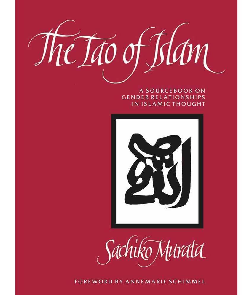 The Tao of Islam: A Sourcebook on Gender Relationships in Islamic Thought The Tao of Islam: A Sourcebook on Gender Relationships in Islamic Thought