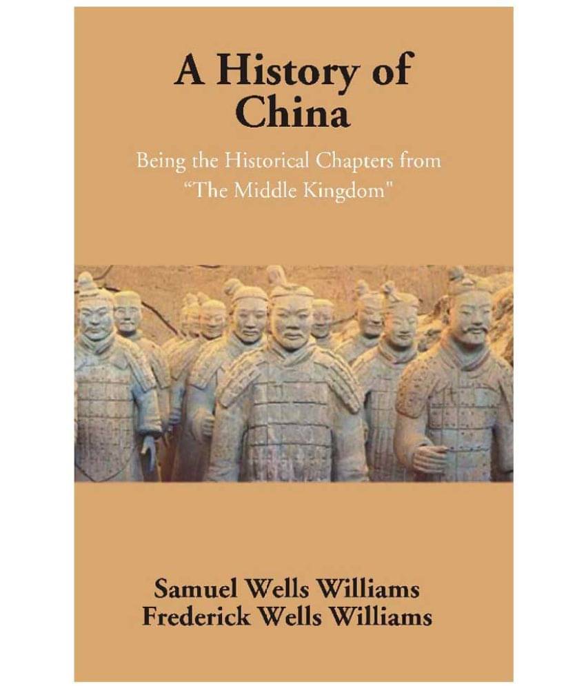     			A History of China: Being the Historical Chapters from "The Middle Kingdom"