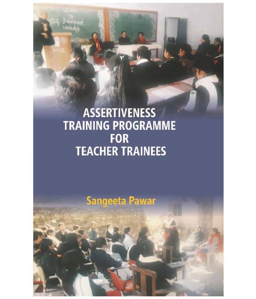 Assertiveness Training Programme for Teacher Trainees     			Assertiveness Training Programme for Teacher Trainees