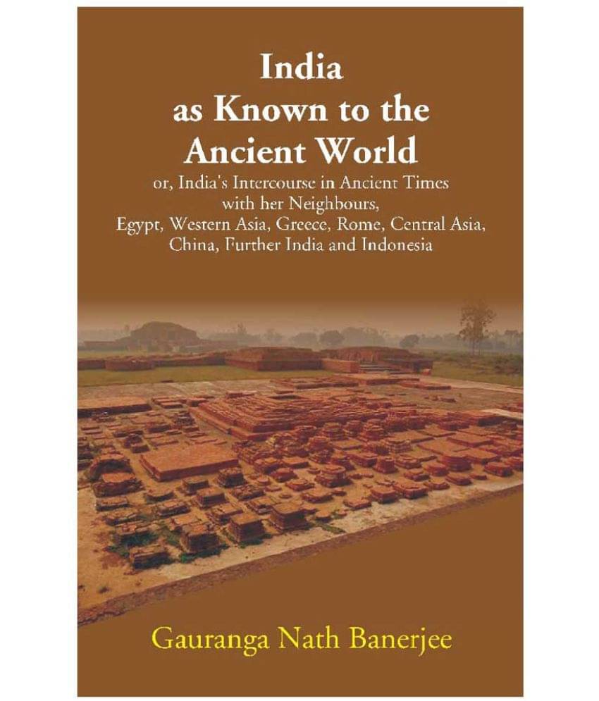     			India as Known to the Ancient World: or, India's Intercourse in Ancient Times with her Neighbours, Egypt, Western Asia, Greec..