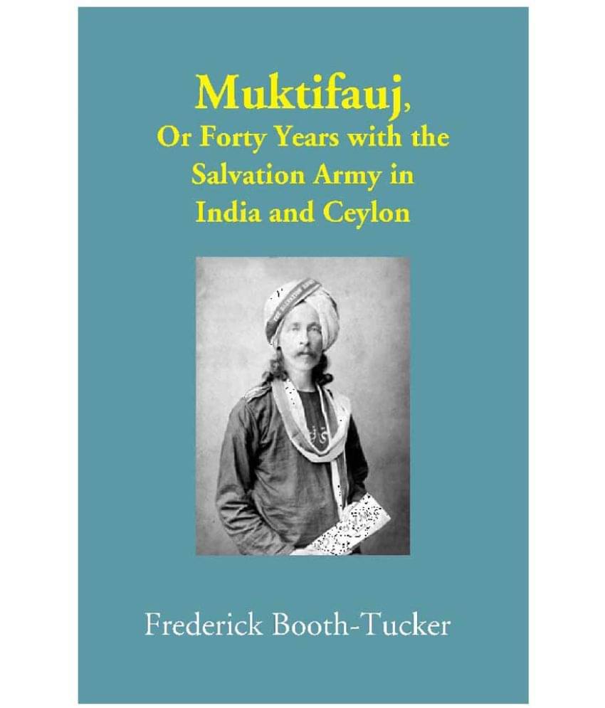 Muktifauj: Or Forty Years with the Salvation Army in India and Ceylon Muktifauj: Or Forty Years with the Salvation Army in India and Ceylon