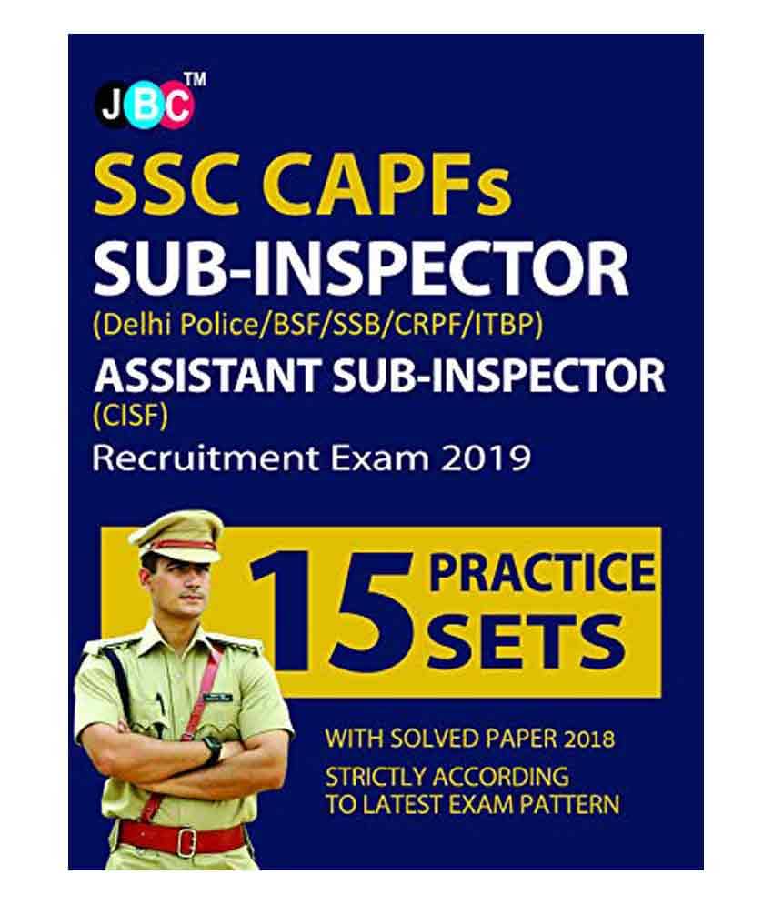 15 Practice Sets’ SSC CAPFs SUB-INSPECTOR (Delhi Police/BSF/SSB/CRPF/ITBP) ASSISTANT SUB-INSPECTOR (CISF) Exam 2019 With 2018 15 Practice Sets’ SSC CAPFs SUB-INSPECTOR (Delhi Police/BSF/SSB/CRPF/ITBP) ASSISTANT SUB-INSPECTOR (CISF) Exam 2019 With 2018
