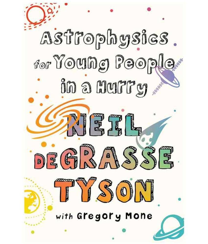 Astrophysics For Young People In A Hurry Astrophysics For Young People In A Hurry