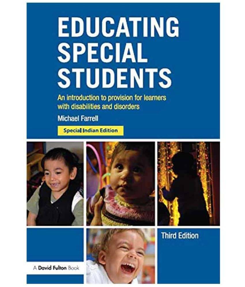 Educating Special Students : An Introduction To Provision For Learners With Disabilities And Disorders, 3Rd Edition Educating Special Students : An Introduction To Provision For Learners With Disabilities And Disorders, 3Rd Edition