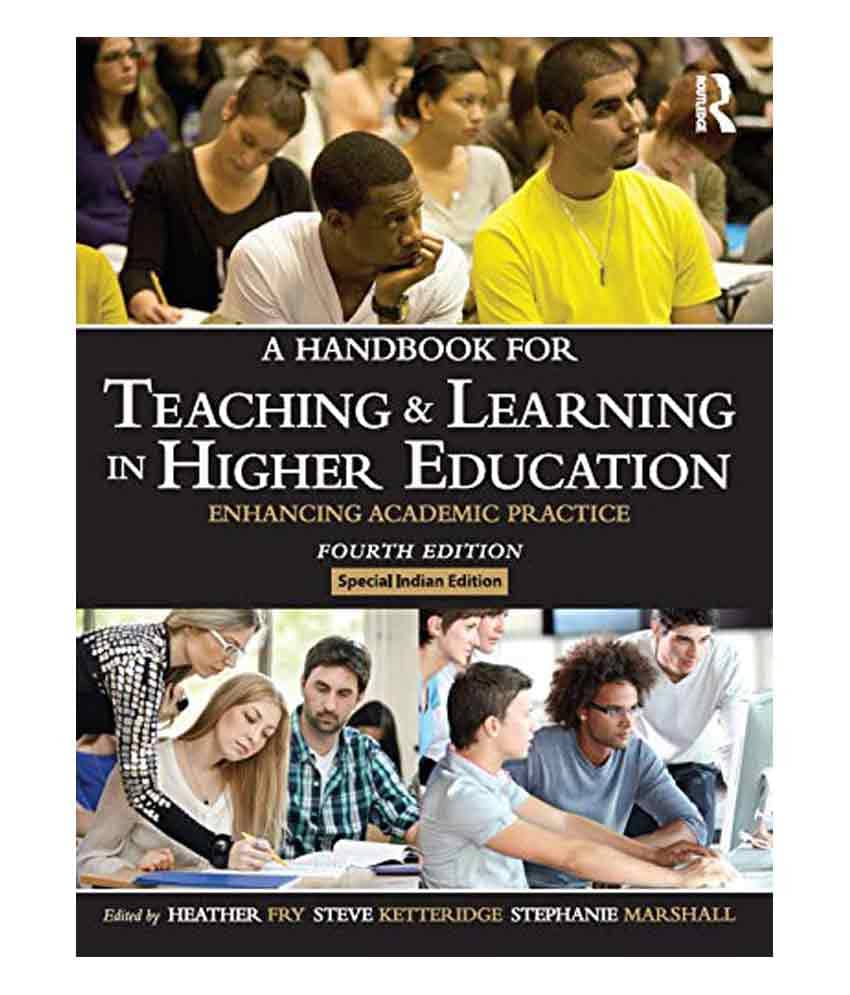 Handbook For Teaching And Learning In Higher Education : Enhancing Academic Practice, 4Th Edition Handbook For Teaching And Learning In Higher Education : Enhancing Academic Practice, 4Th Edition