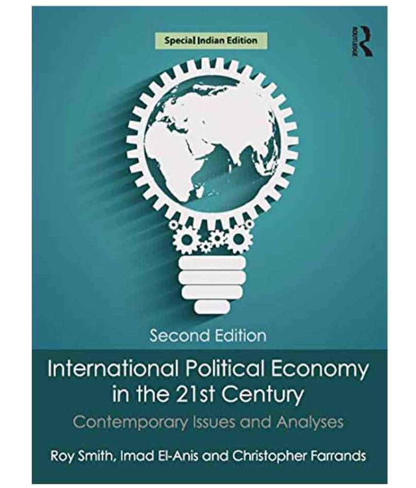 International Political Economy In The 21St Century : Contemporary Issues And Analyses, 2Nd Edition International Political Economy In The 21St Century : Contemporary Issues And Analyses, 2Nd Edition
