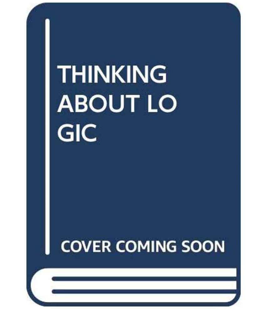 Thinking About Logic: Classic Essays Thinking About Logic: Classic Essays