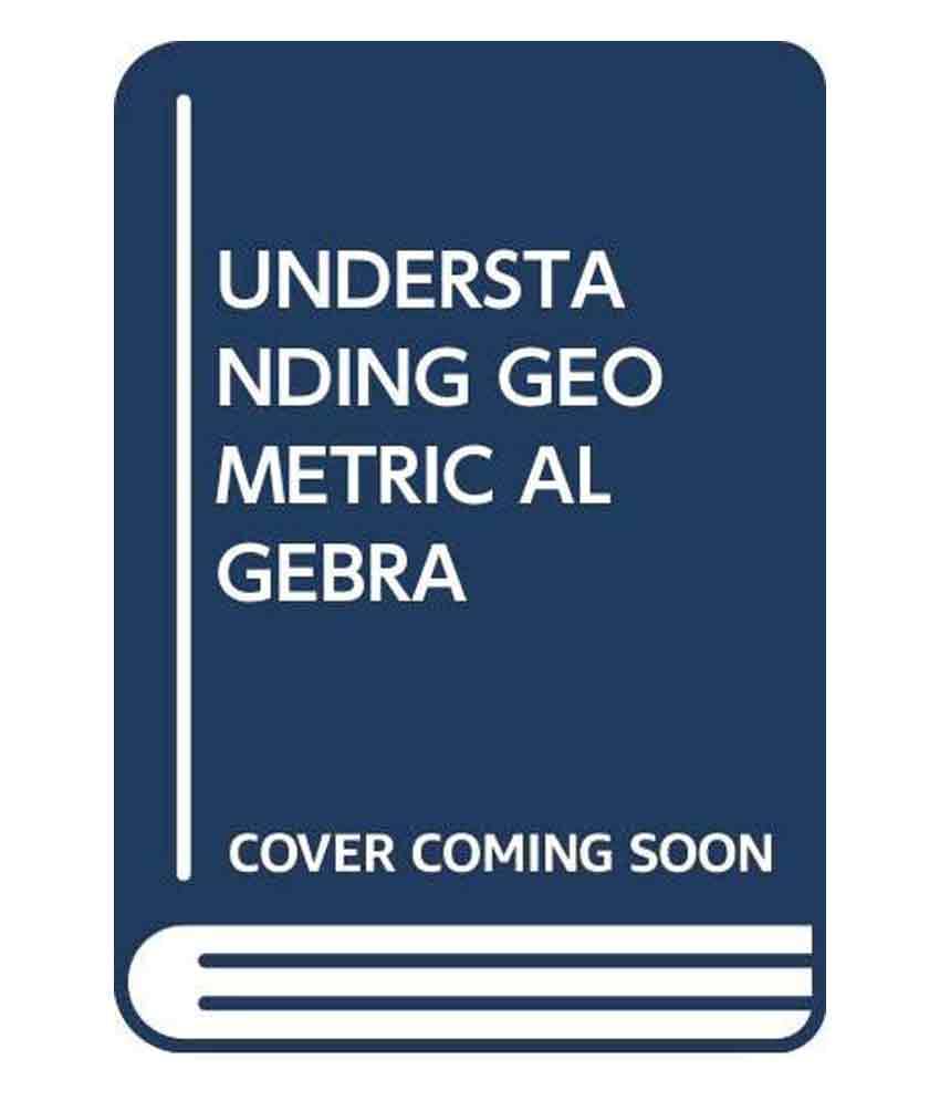 Understanding Geometric Algebra Understanding Geometric Algebra