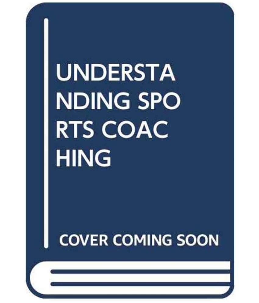 Understanding Sports Coaching 3Rd Edition. Understanding Sports Coaching 3Rd Edition.