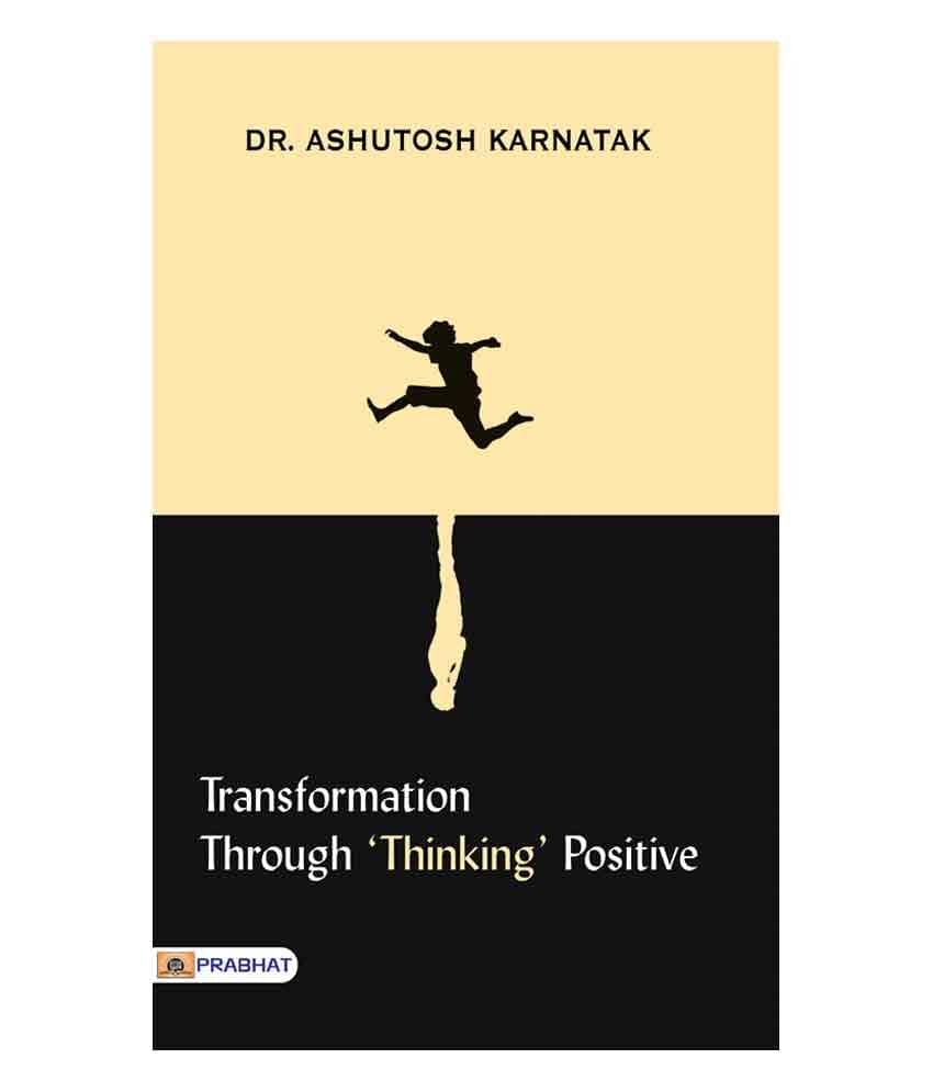 Transformation through ‘Thinking’ Positive Transformation through ‘Thinking’ Positive