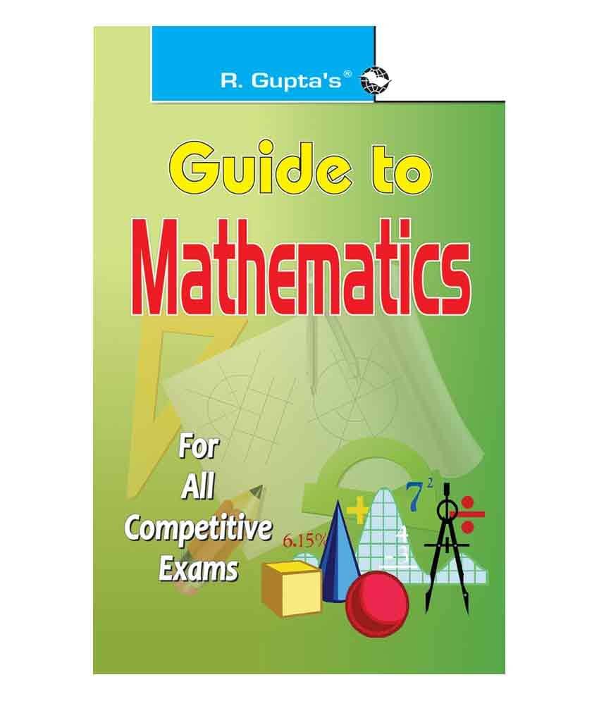 Guide To Mathematics: for All Competitive Exams Guide To Mathematics: for All Competitive Exams