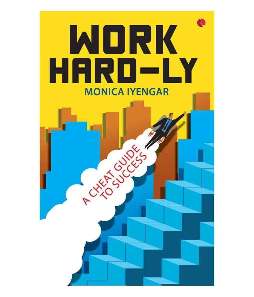     			Work Hard-Ly: A Cheat Guide To Success