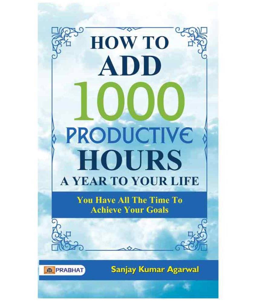 How to Add 1000 Productive Hours A Year to Your Life How to Add 1000 Productive Hours A Year to Your Life